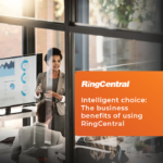 Intelligent Choice: The Business benefits of using RingCentral